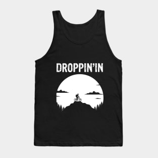 Droppin'in - Things Every Mountain Biker Says MTB T-Shirt Tank Top